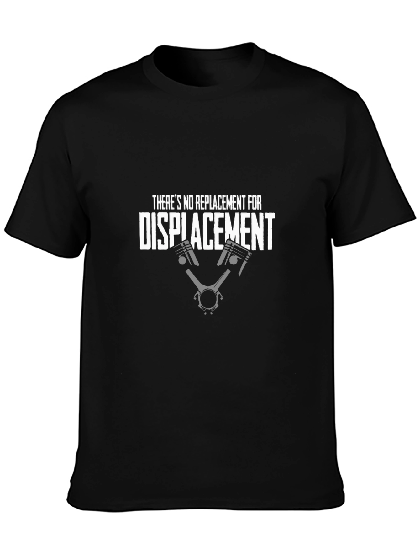 Theres No Replacement for Displacement T-Shirt