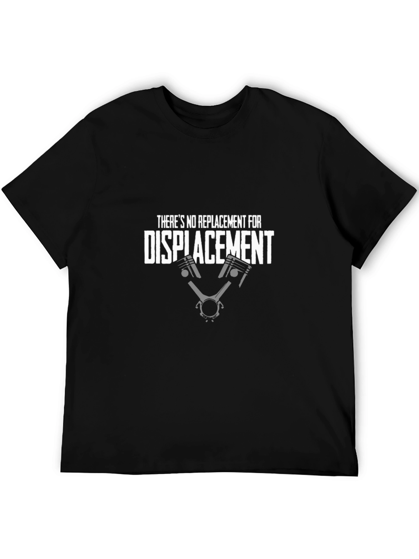 Theres No Replacement for Displacement T-Shirt