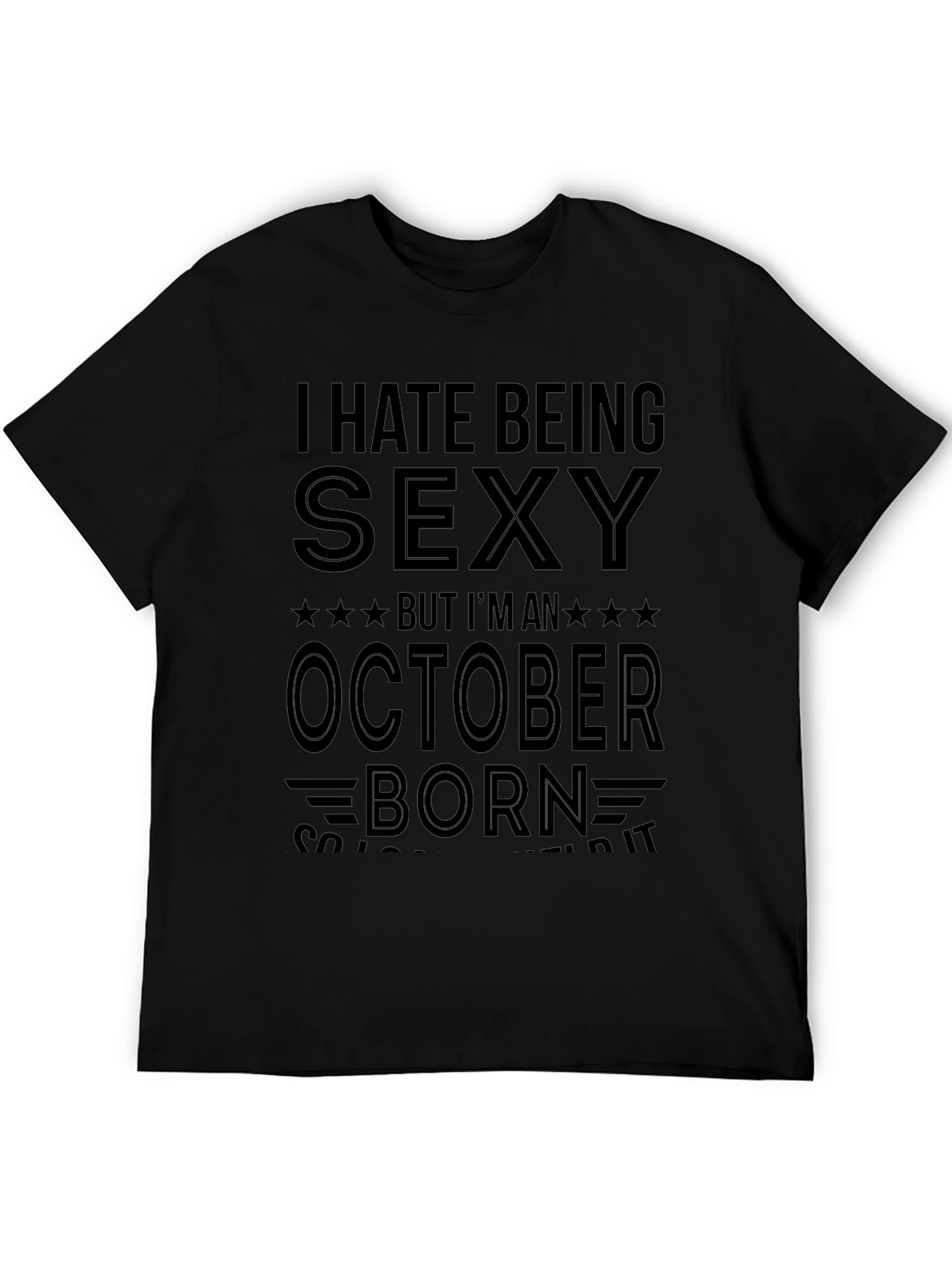 I Hate Being Sexy October Born T-Shirt