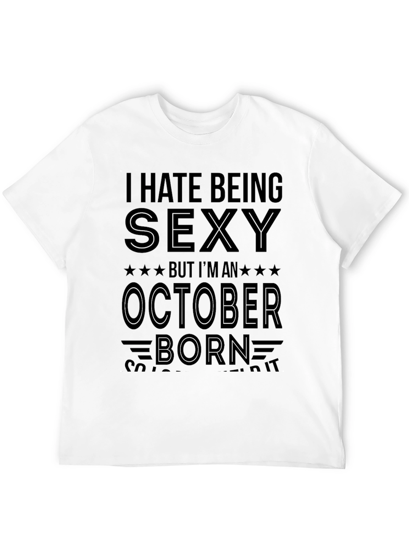 I Hate Being Sexy October Born T-Shirt