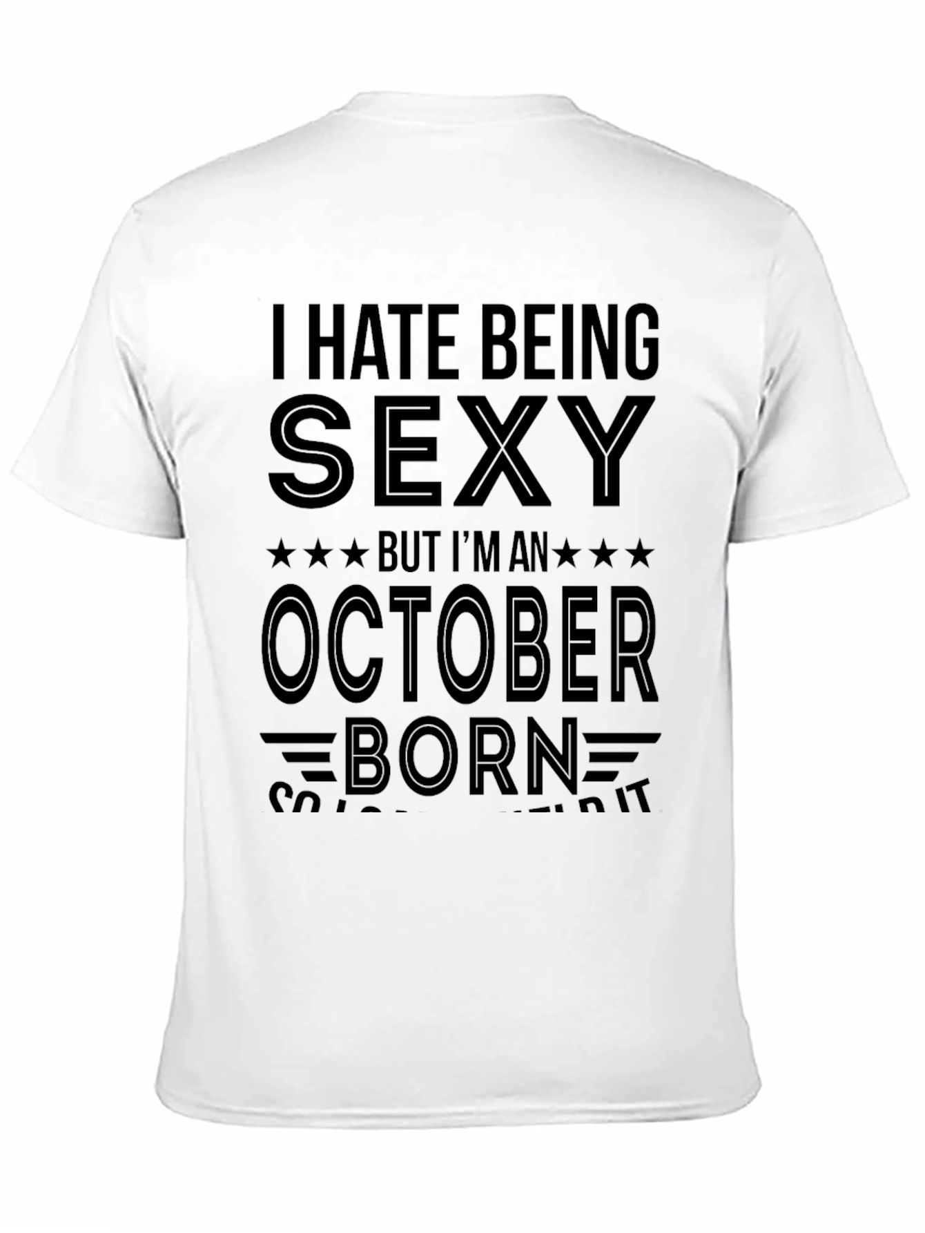 I Hate Being Sexy October Born T-Shirt