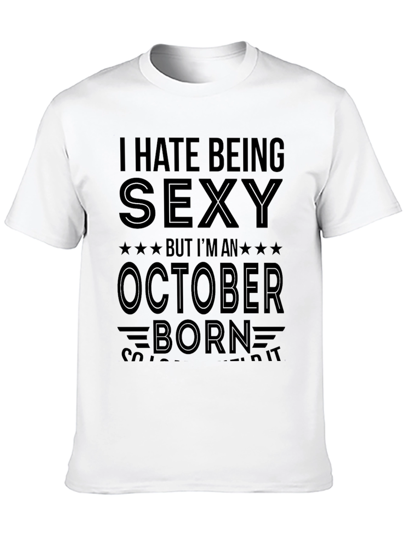 I Hate Being Sexy October Born T-Shirt