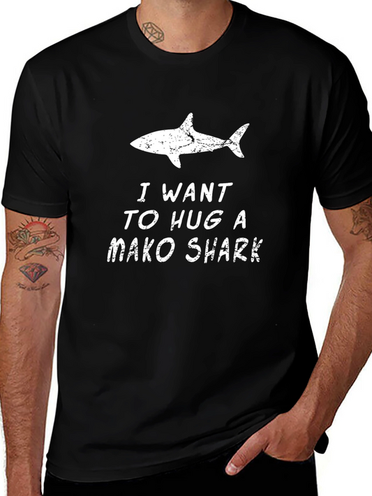 I Want to Hug a Mako Shark Novelty T-Shirt