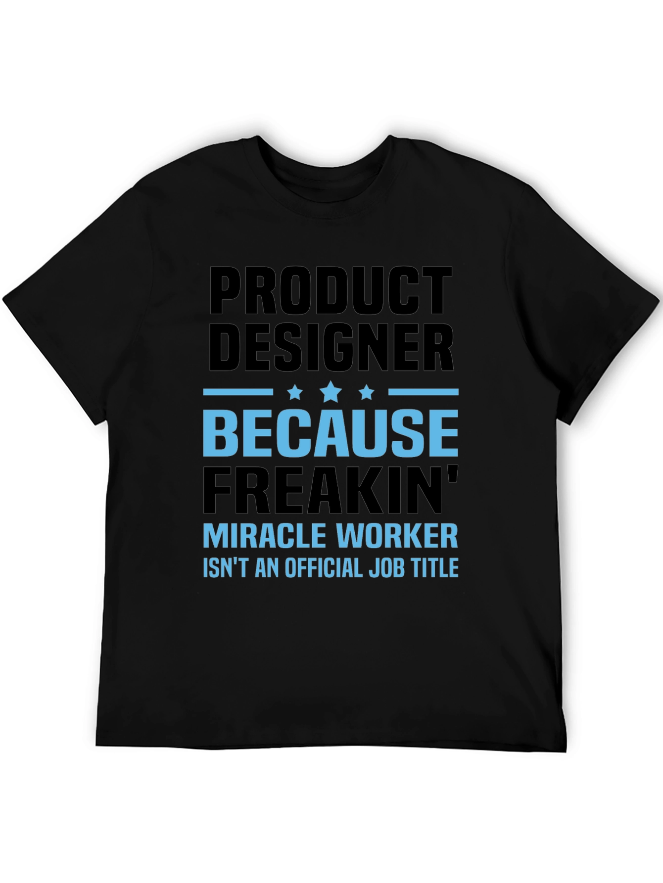 Product Designer Freakin Miracle Worker T-Shirt