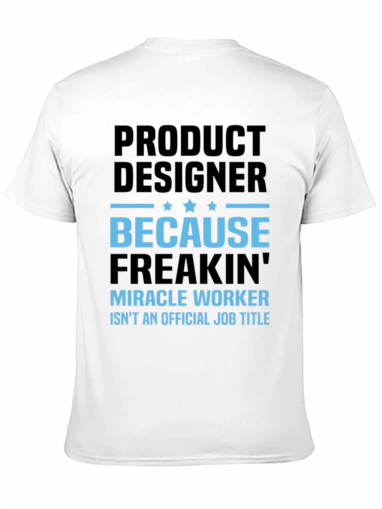 Product Designer Freakin Miracle Worker T-Shirt