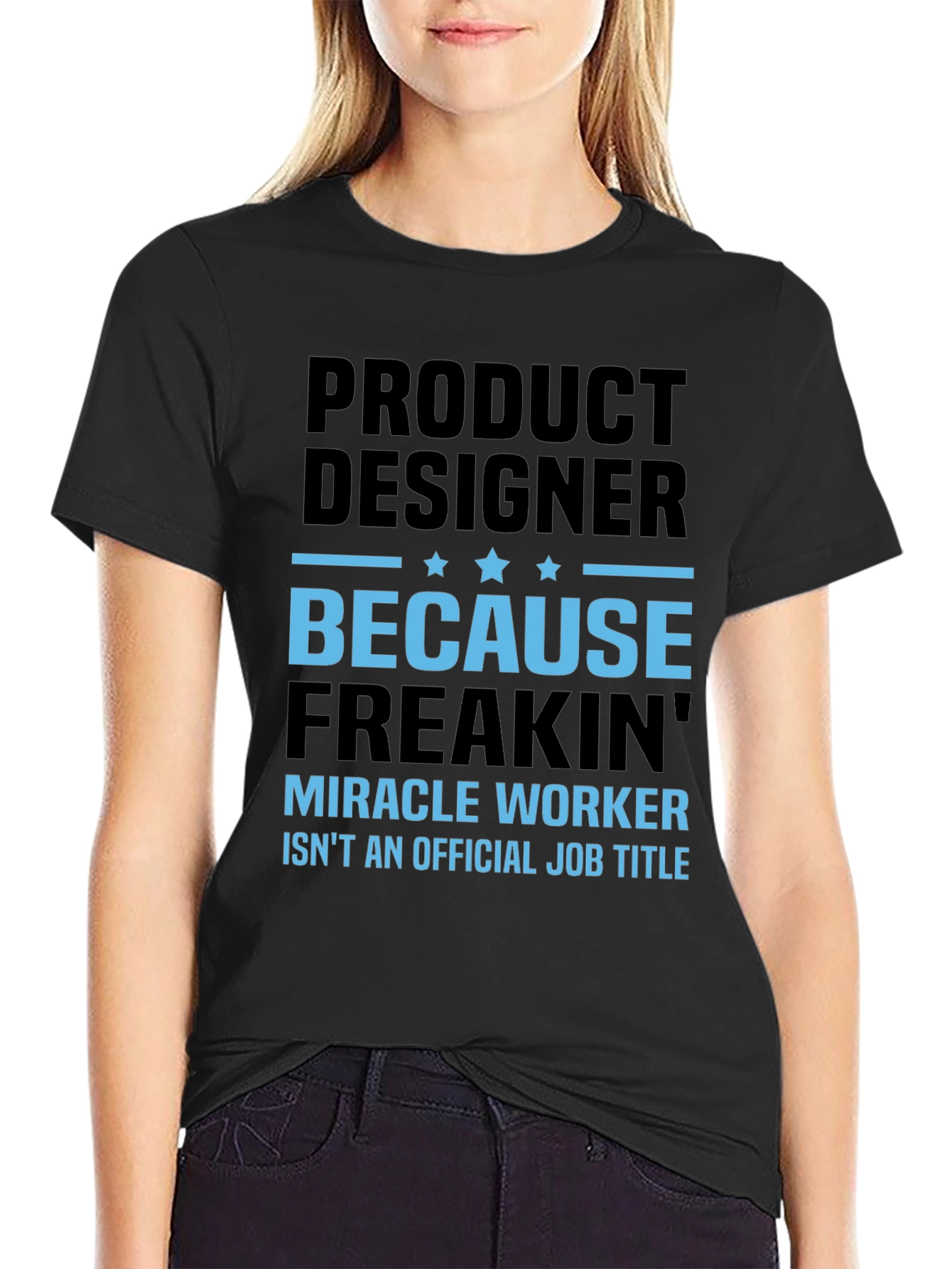 Product Designer Freakin Miracle Worker T-Shirt