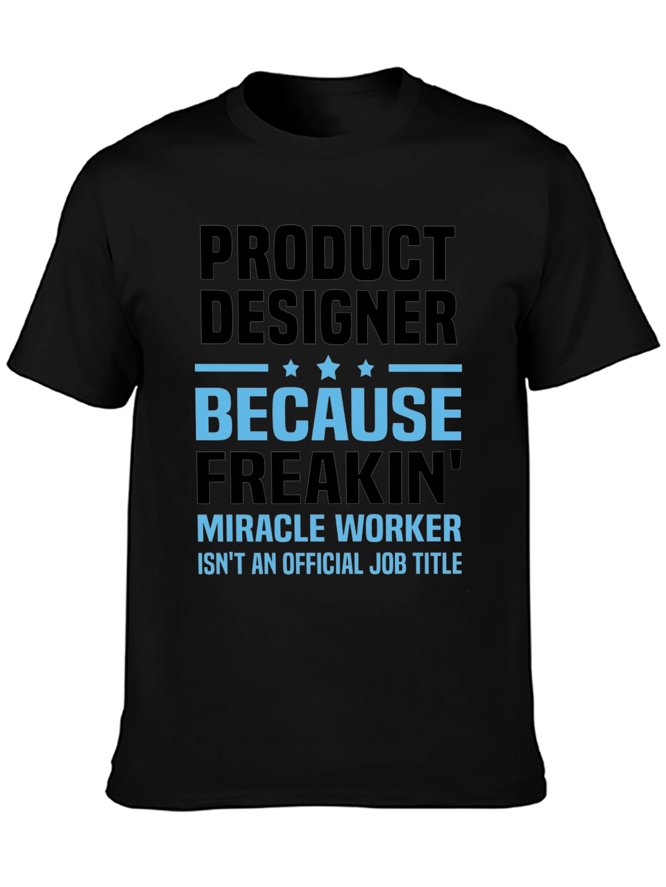Product Designer Freakin Miracle Worker T-Shirt