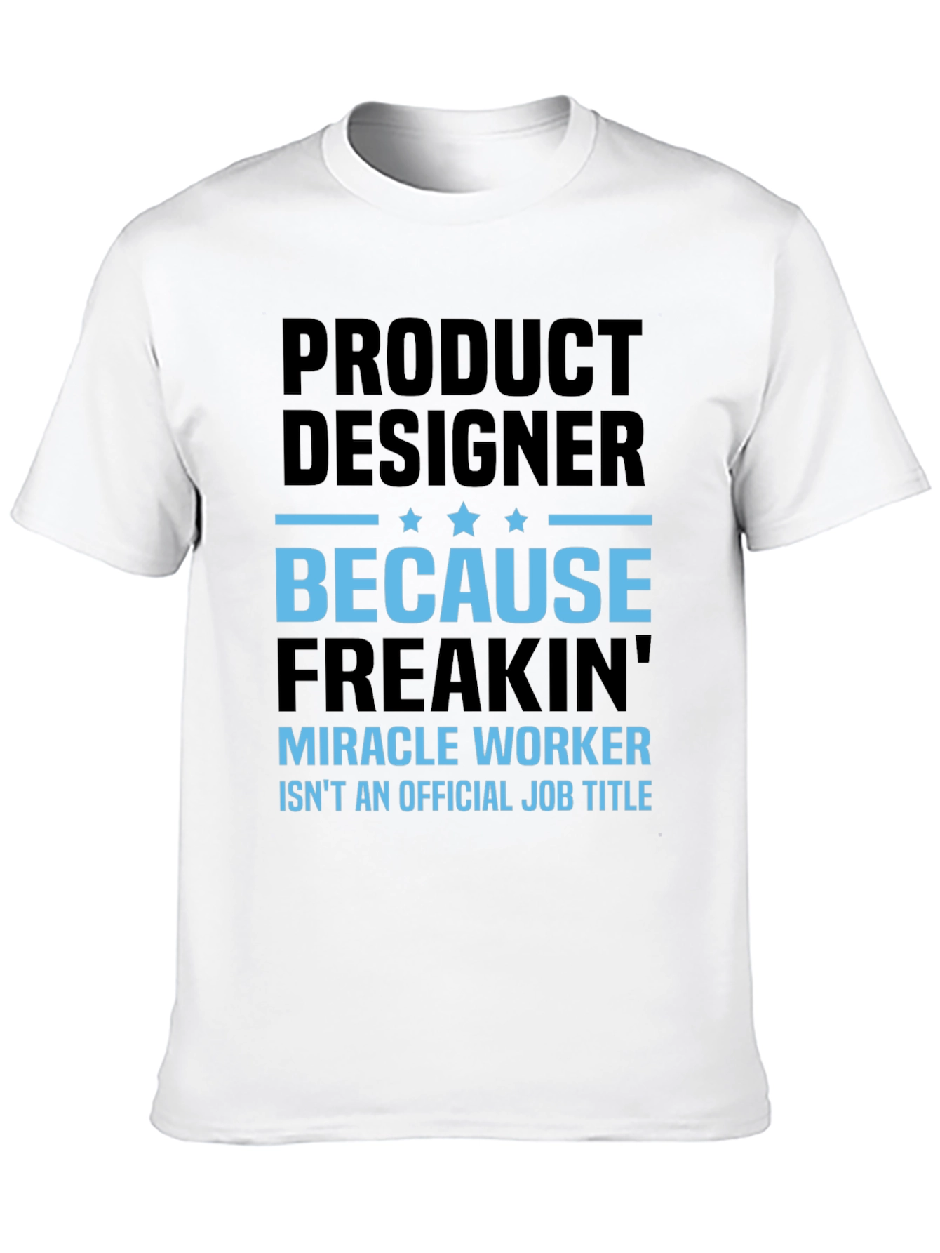 Product Designer Freakin Miracle Worker T-Shirt