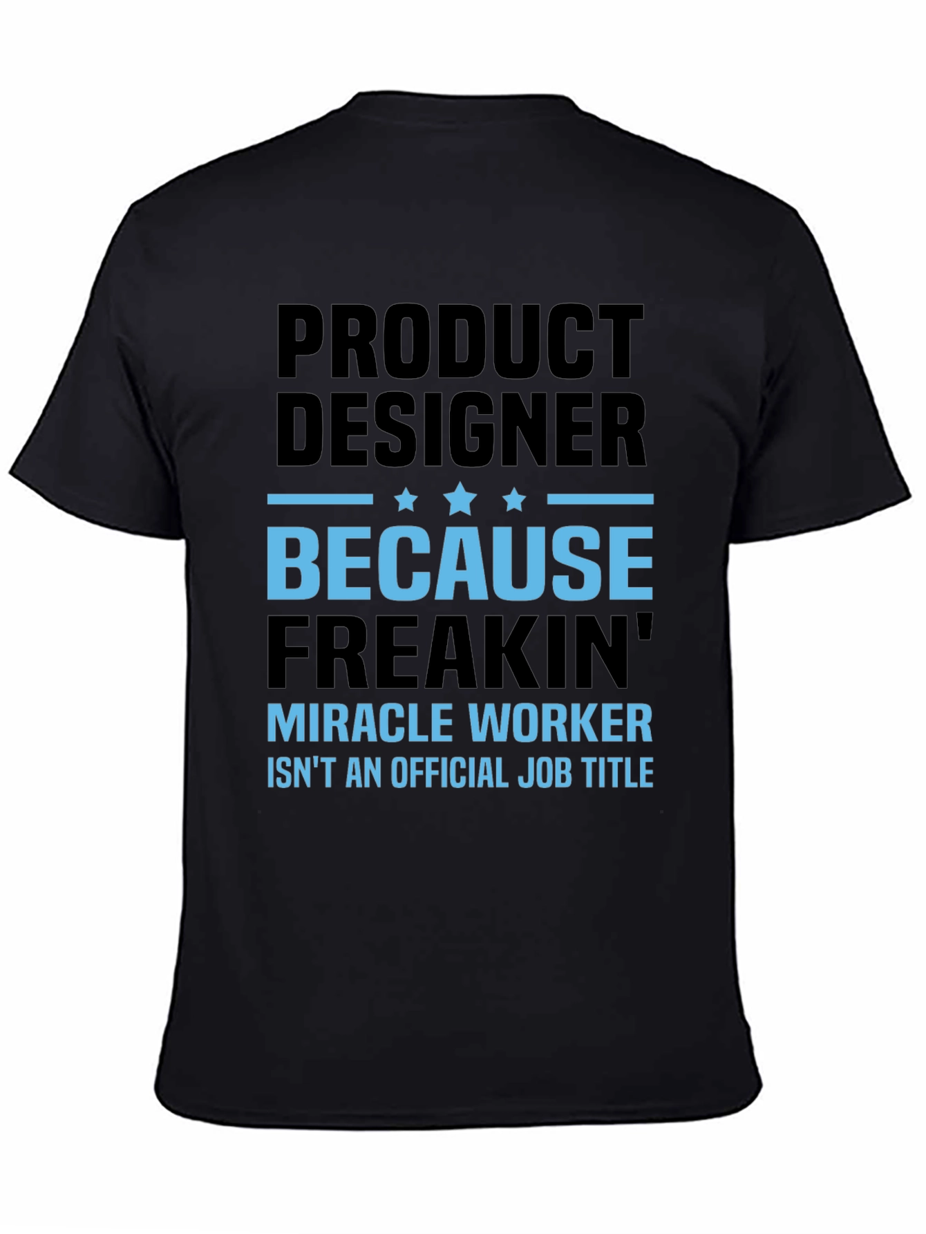 Product Designer Freakin Miracle Worker T-Shirt