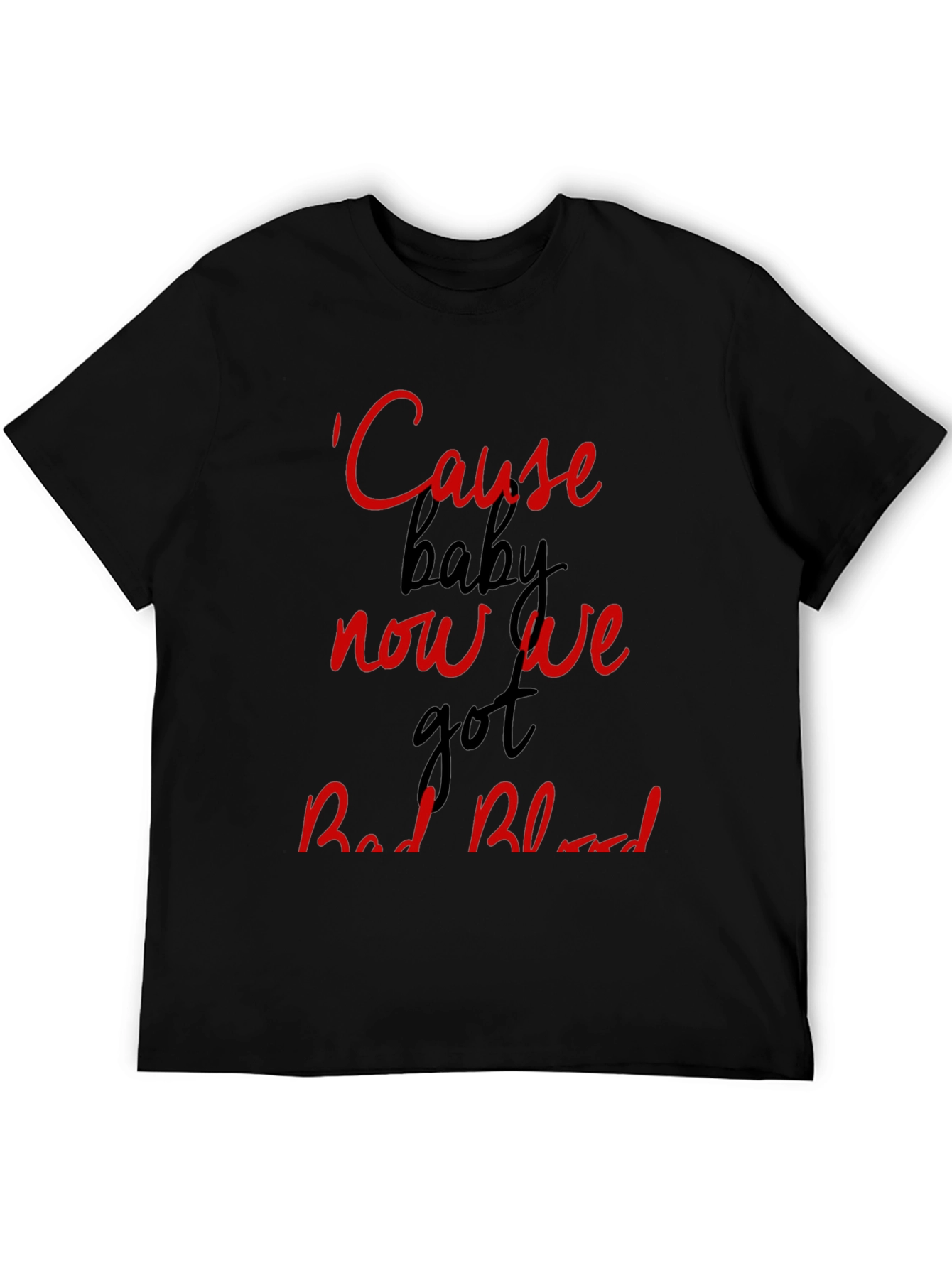 Cause Baby Now We Got Bad Blood Graphic Tee