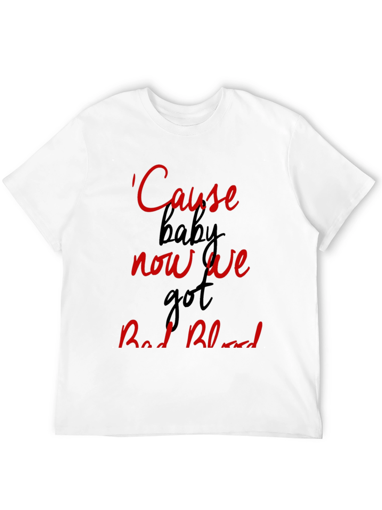 Cause Baby Now We Got Bad Blood Graphic Tee