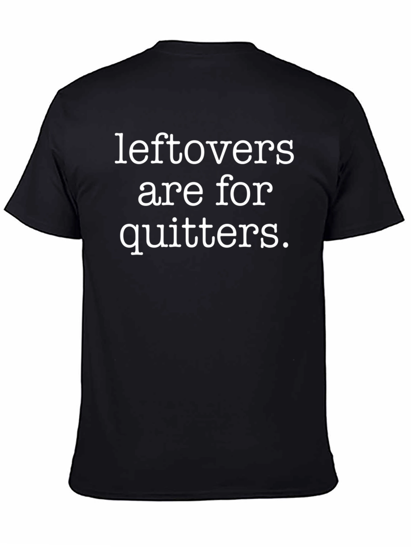 Leftovers Are For Quitters Graphic Tee