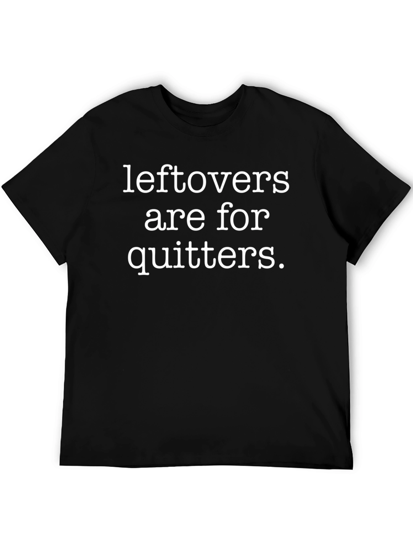 Leftovers Are For Quitters Graphic Tee