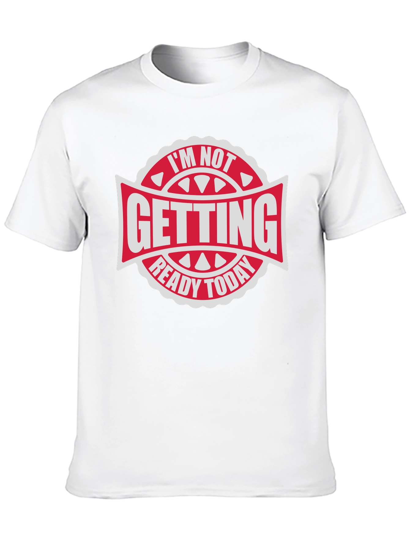 Im Not Getting Ready Today - Graphic Tee