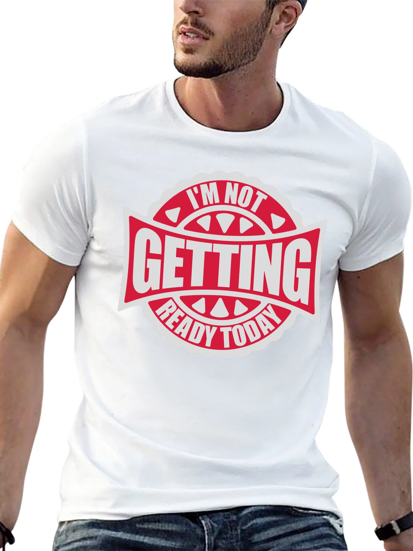 Im Not Getting Ready Today - Graphic Tee