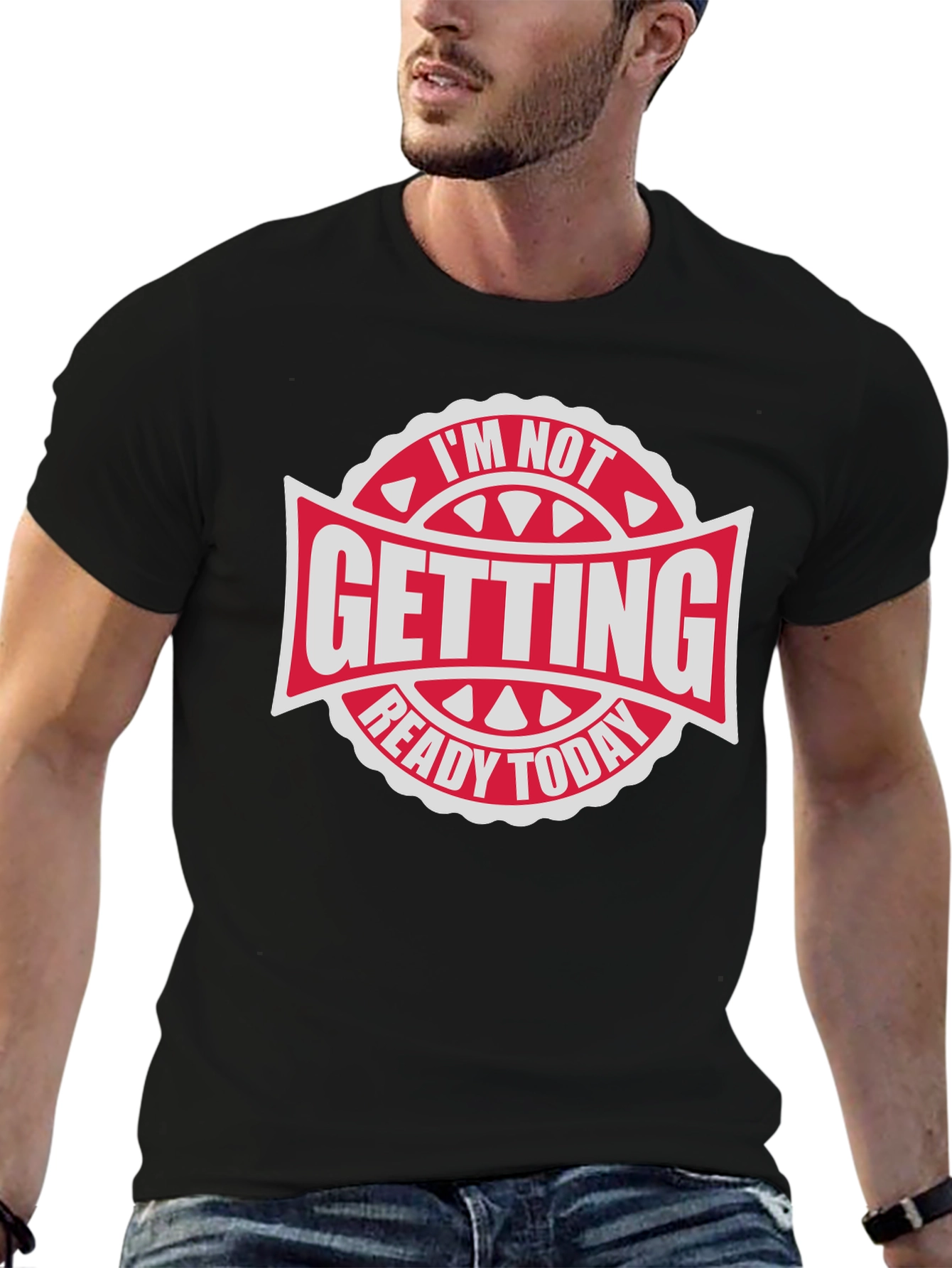 Im Not Getting Ready Today - Graphic Tee