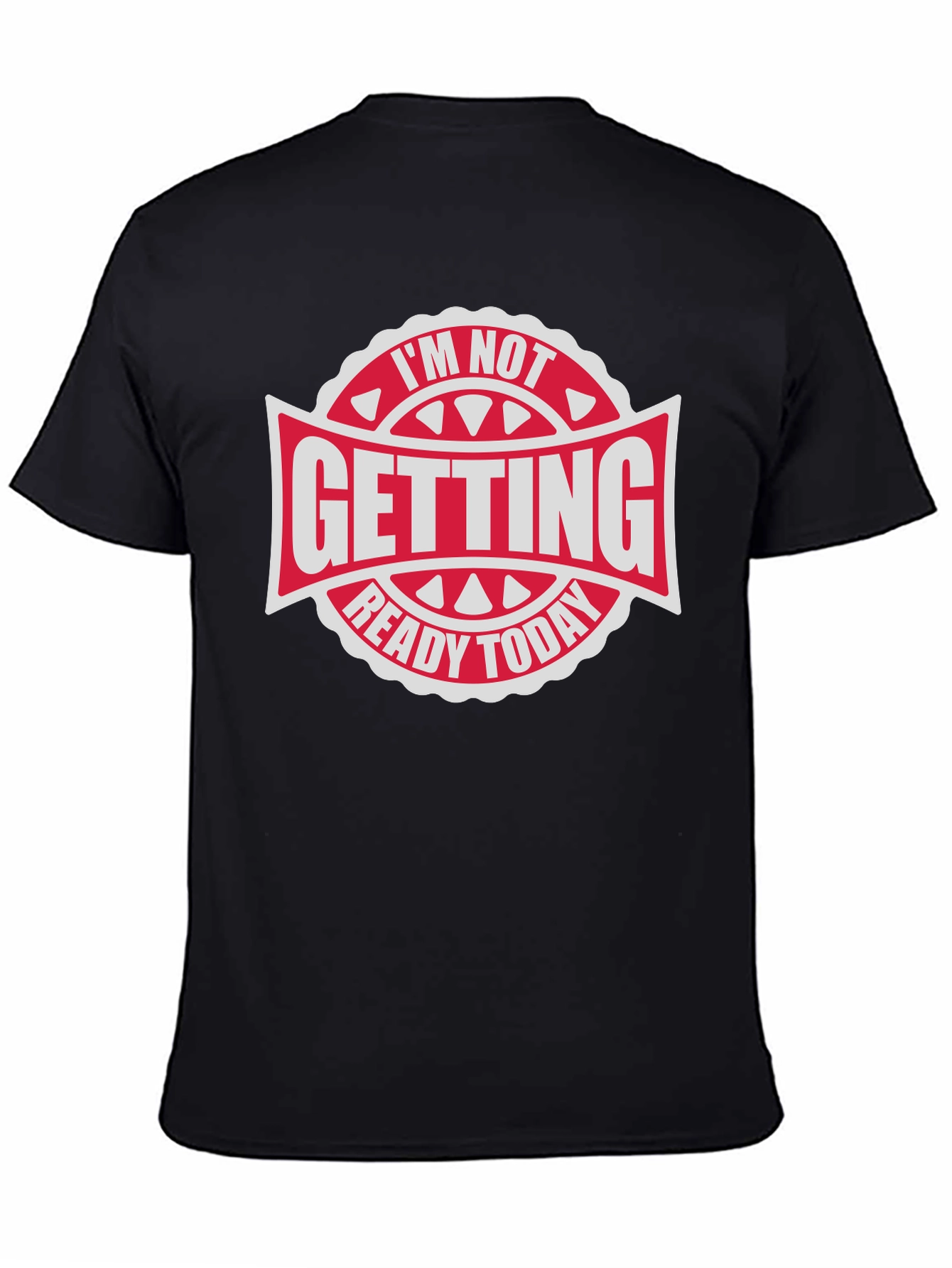 Im Not Getting Ready Today - Graphic Tee