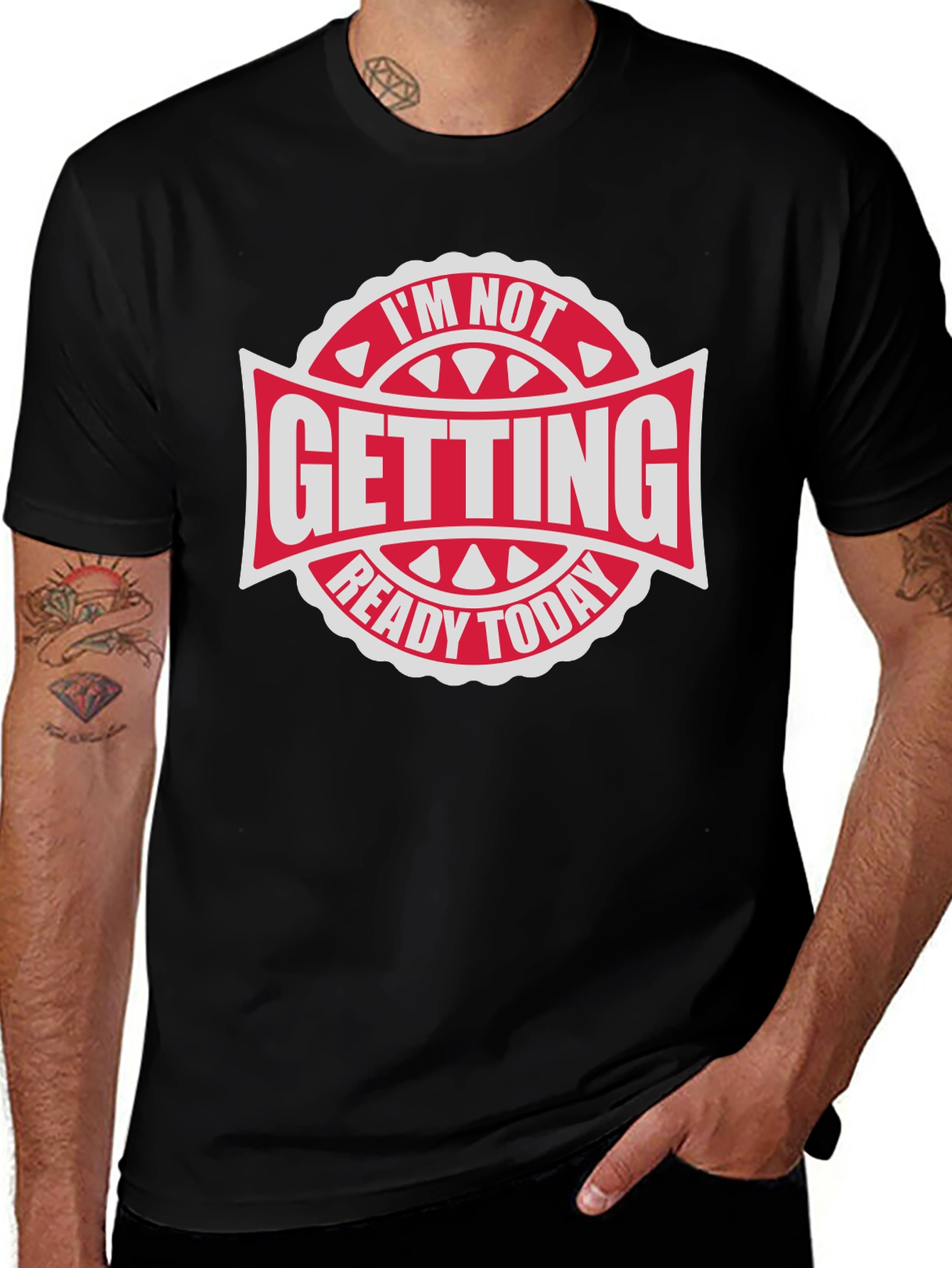 Im Not Getting Ready Today - Graphic Tee