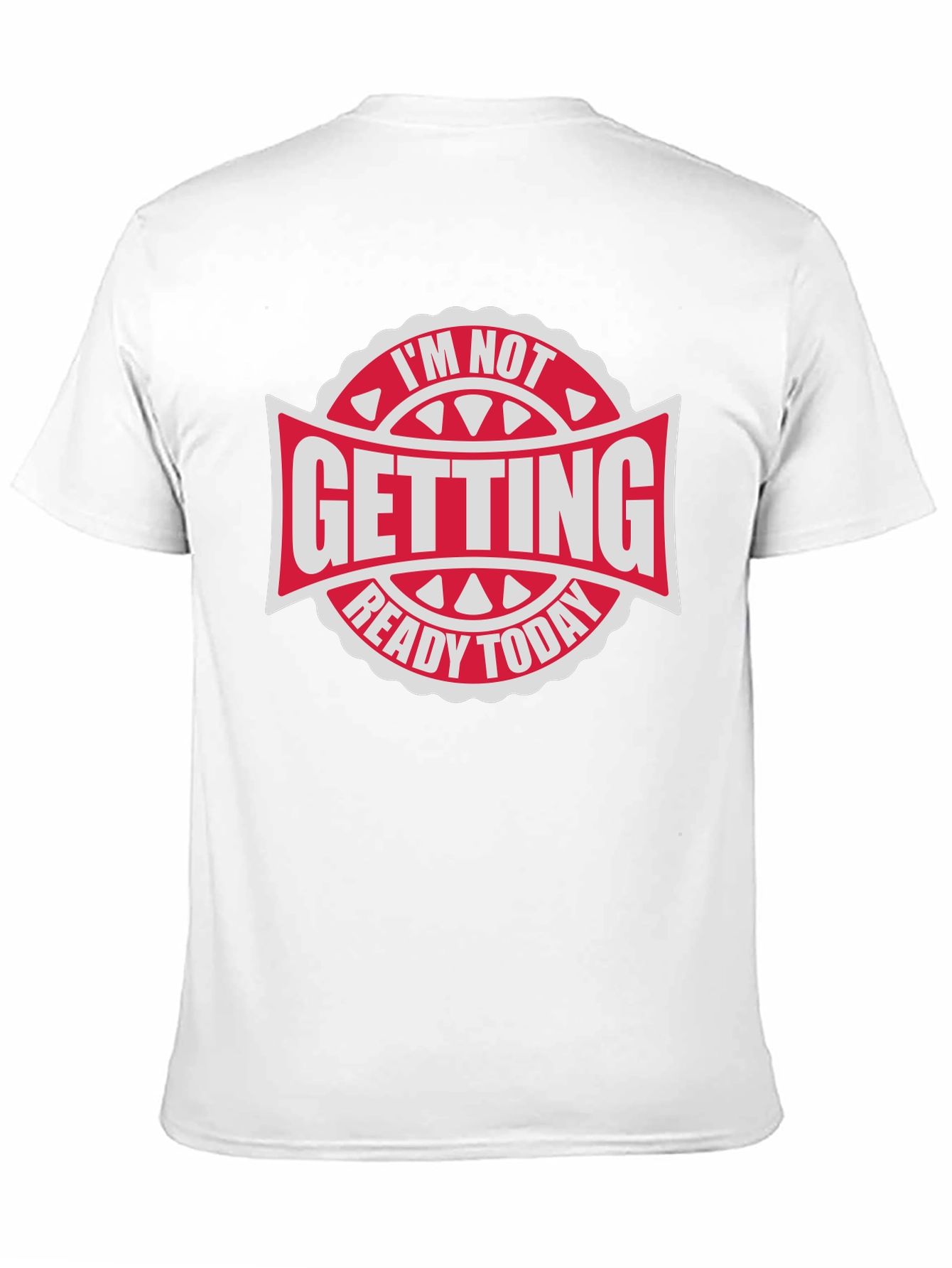 Im Not Getting Ready Today - Graphic Tee