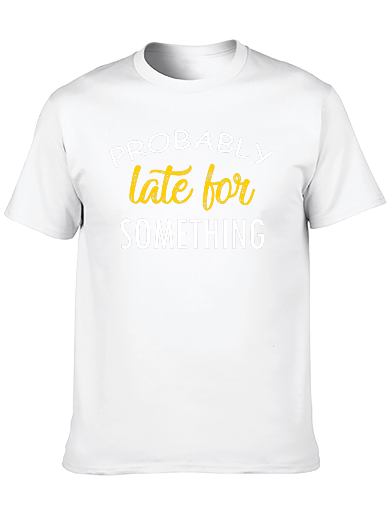 Funny Probably Late For Something Black T-Shirt