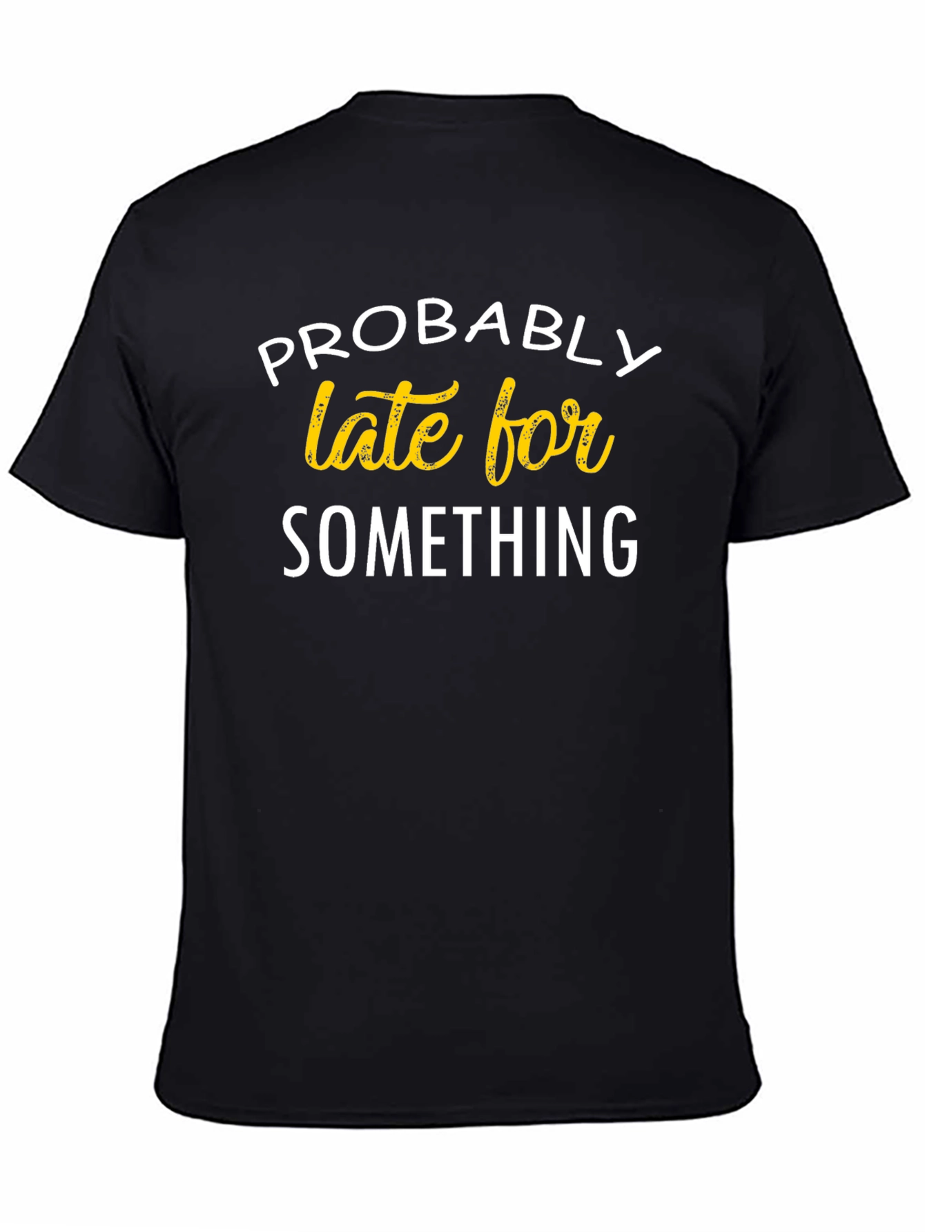 Funny Probably Late For Something Black T-Shirt