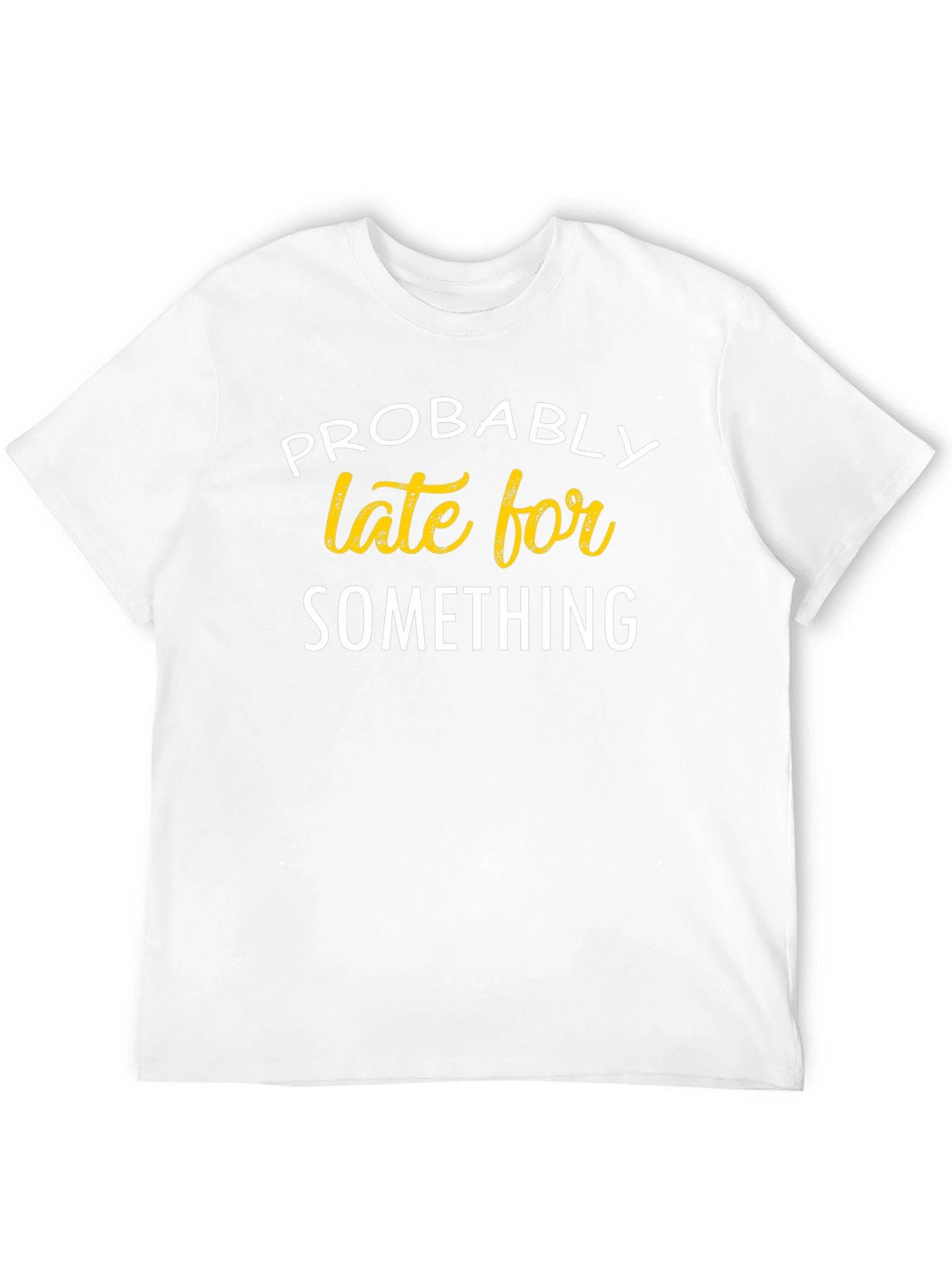 Funny Probably Late For Something Black T-Shirt